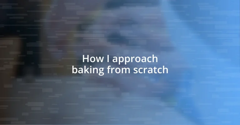 How I approach baking from scratch