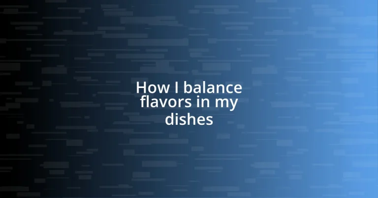 How I balance flavors in my dishes