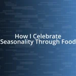 How I Celebrate Seasonality Through Food