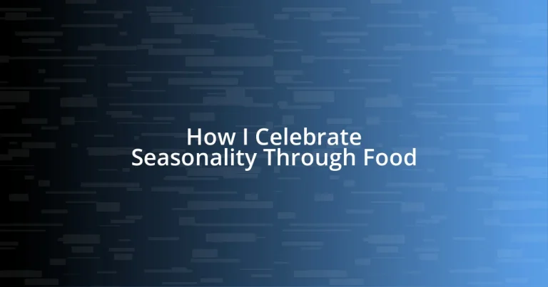 How I Celebrate Seasonality Through Food