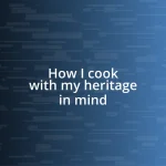 How I cook with my heritage in mind