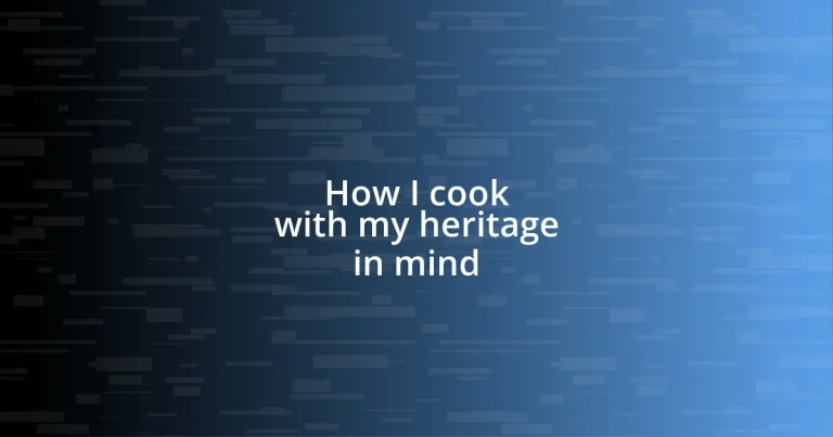 How I cook with my heritage in mind