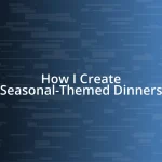 How I Create Seasonal-Themed Dinners