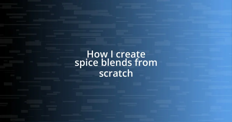 How I create spice blends from scratch