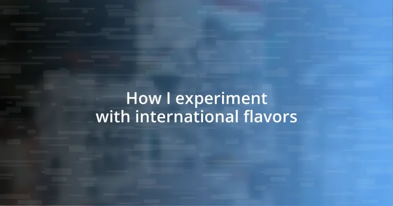 How I experiment with international flavors