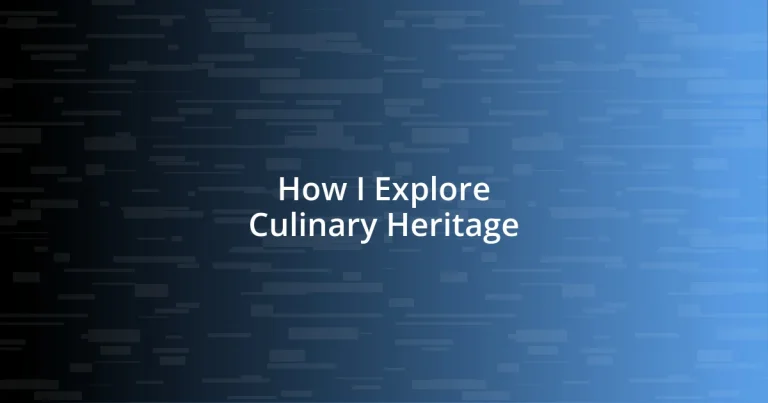 How I Explore Culinary Heritage