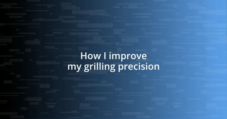 How I improve my grilling precision