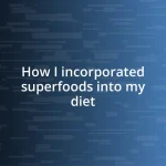 How I incorporated superfoods into my diet