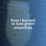 How I learned to love green smoothies