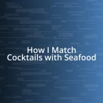 How I Match Cocktails with Seafood