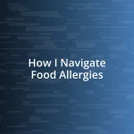 How I Navigate Food Allergies