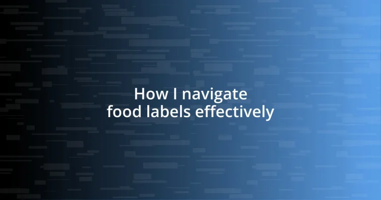 How I navigate food labels effectively