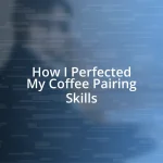 How I Perfected My Coffee Pairing Skills