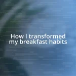 How I transformed my breakfast habits