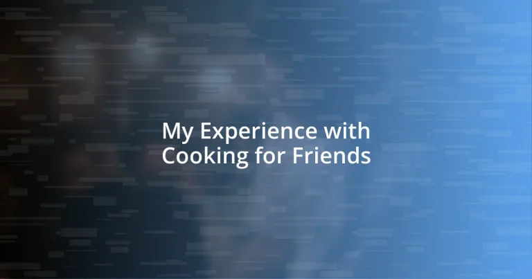 My Experience with Cooking for Friends