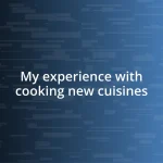 My experience with cooking new cuisines