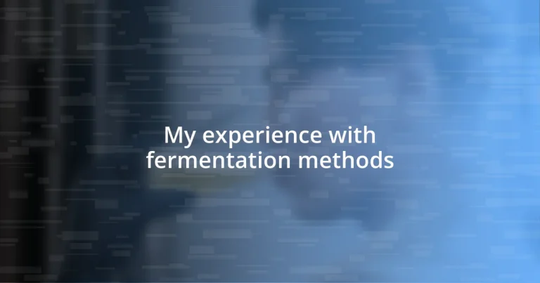 My experience with fermentation methods