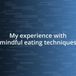 My experience with mindful eating techniques