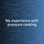 My experience with pressure cooking