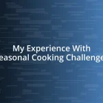 My Experience With Seasonal Cooking Challenges