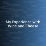 My Experience with Wine and Cheese