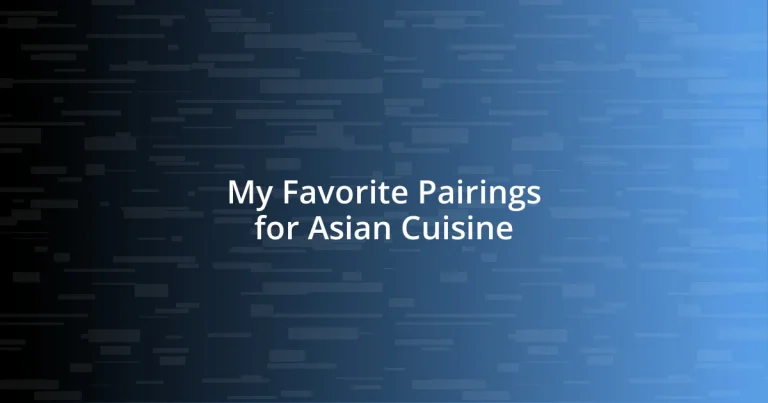 My Favorite Pairings for Asian Cuisine