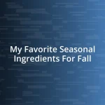 My Favorite Seasonal Ingredients For Fall