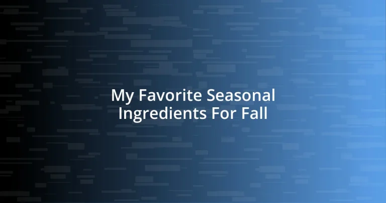 My Favorite Seasonal Ingredients For Fall