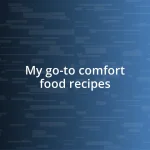 My go-to comfort food recipes