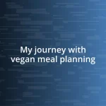 My journey with vegan meal planning