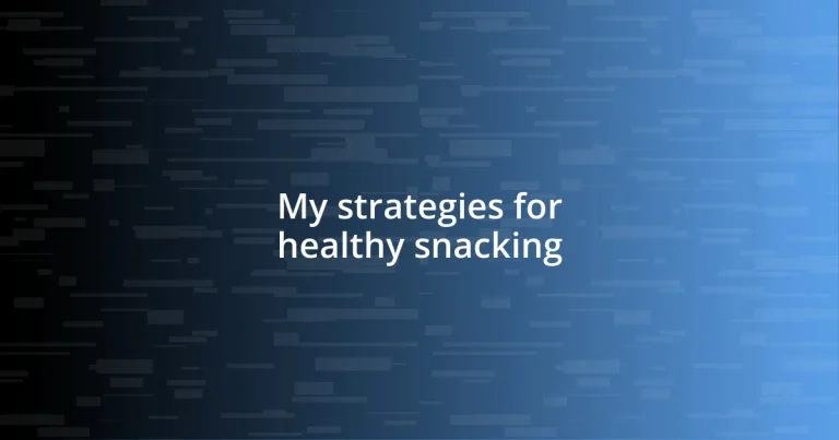 My strategies for healthy snacking