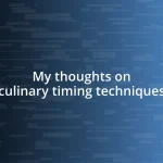 My thoughts on culinary timing techniques