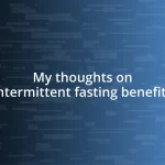 My thoughts on intermittent fasting benefits