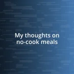 My thoughts on no-cook meals