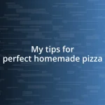 My tips for perfect homemade pizza