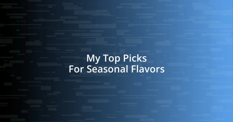 My Top Picks For Seasonal Flavors