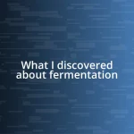 What I discovered about fermentation