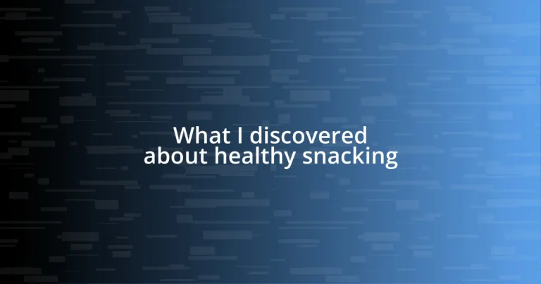 What I discovered about healthy snacking