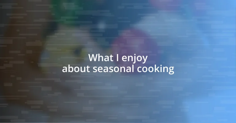 What I enjoy about seasonal cooking