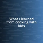 What I learned from cooking with kids