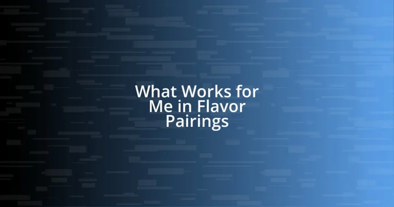 What Works for Me in Flavor Pairings