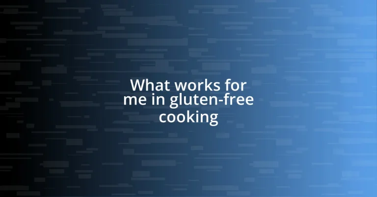 What works for me in gluten-free cooking