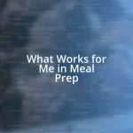 What Works for Me in Meal Prep