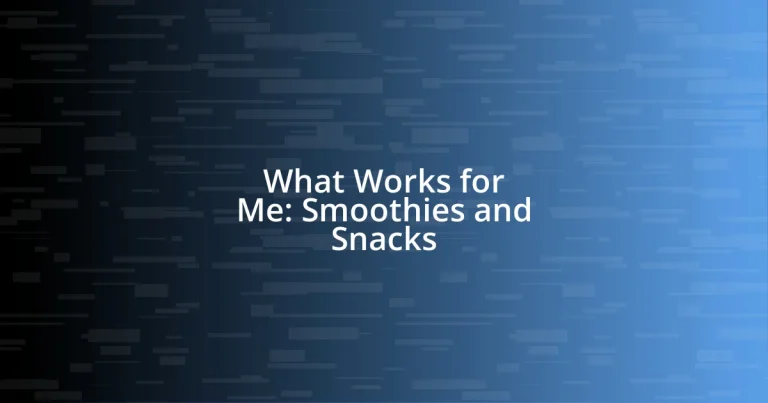 What Works for Me: Smoothies and Snacks