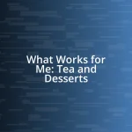 What Works for Me: Tea and Desserts