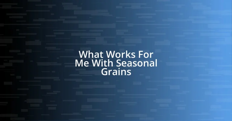 What Works For Me With Seasonal Grains