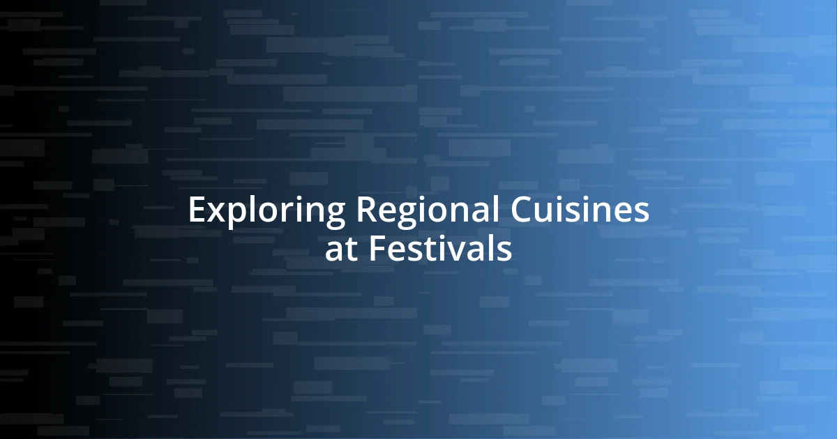 Exploring Regional Cuisines at Festivals