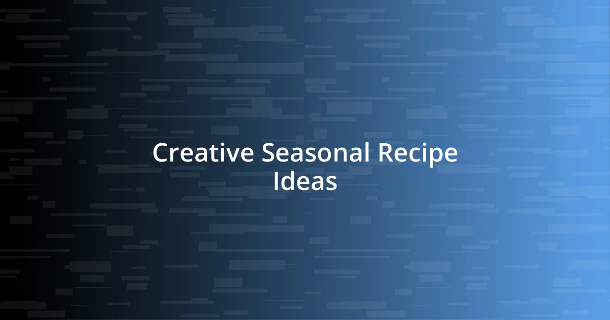 Creative Seasonal Recipe Ideas