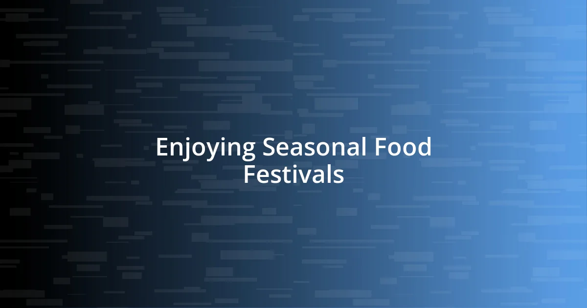 Enjoying Seasonal Food Festivals