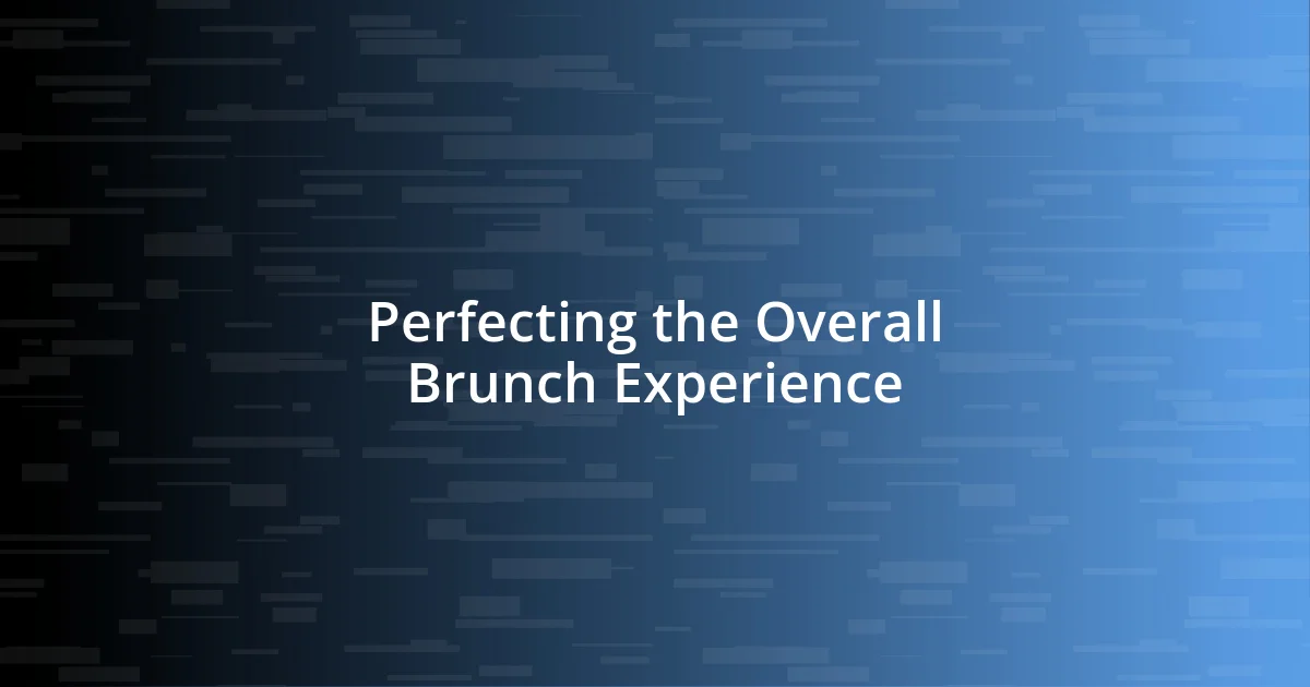 Perfecting the Overall Brunch Experience